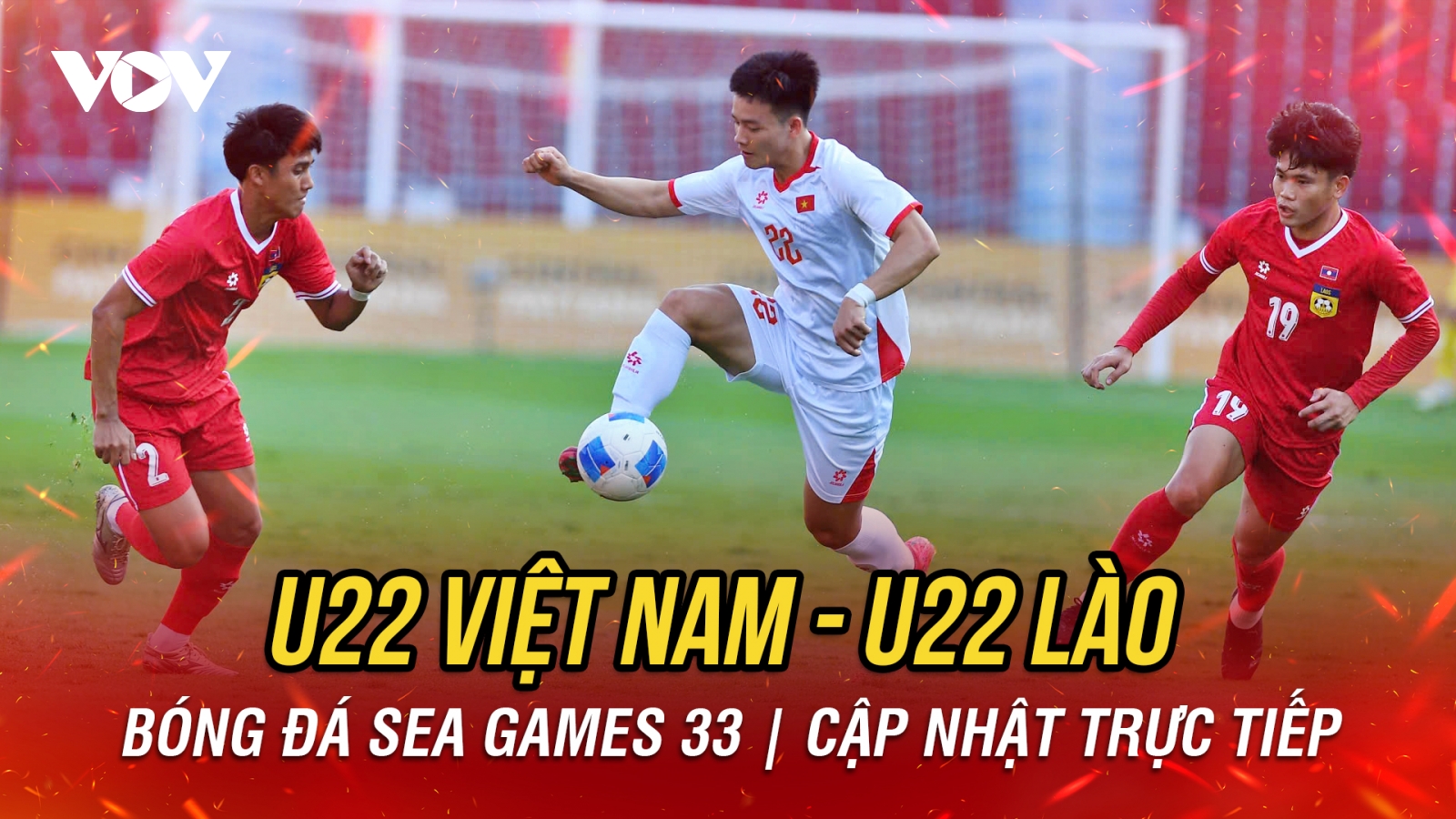 Trực tiếp U22 Việt Nam 0-0 U22 Lào: Thế trận bế tắc